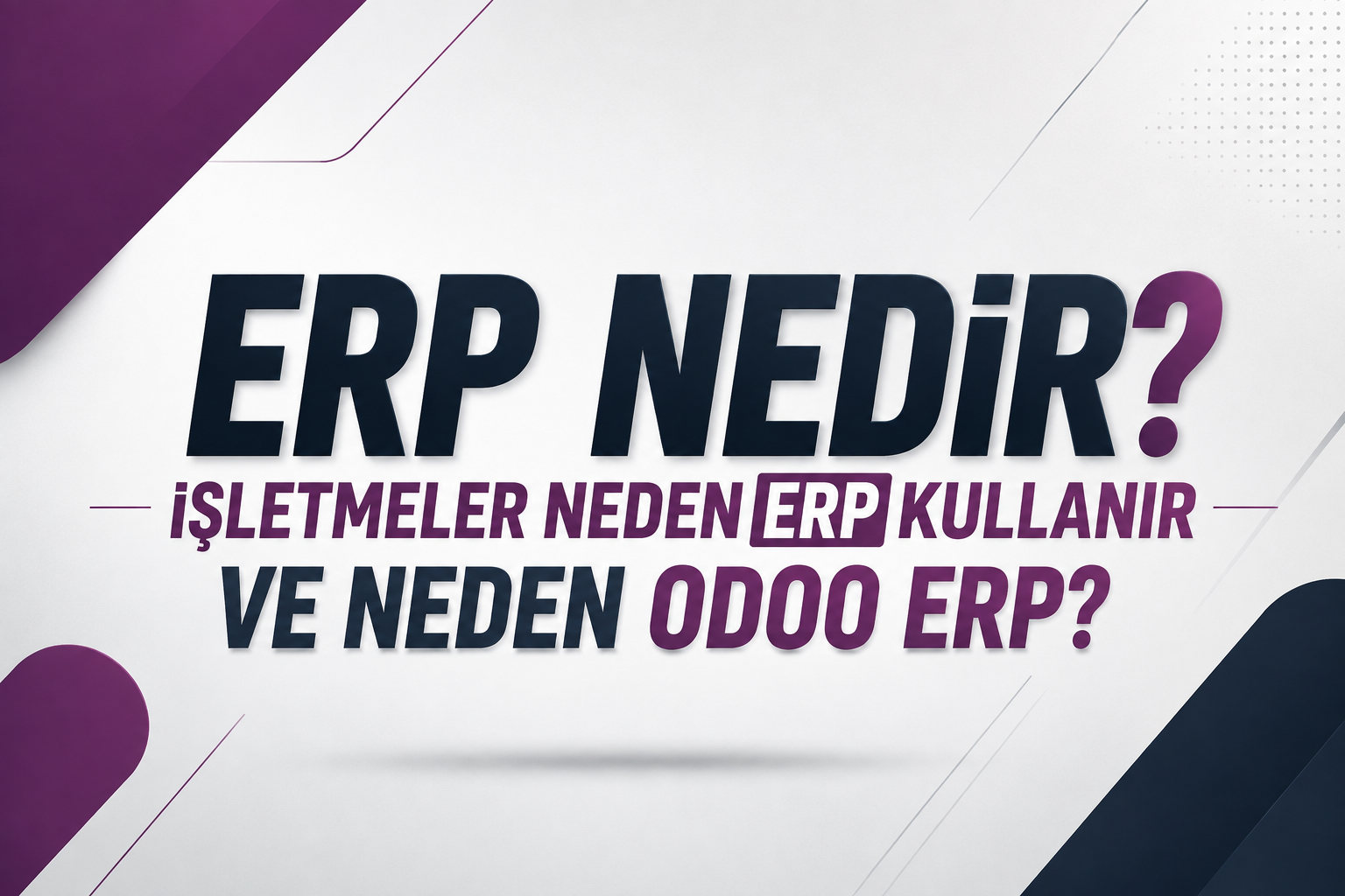 ERP Nedir? İşletmeler Neden ERP Kullanır ve Neden Odoo ERP?